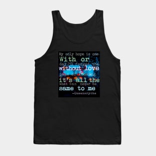 With Or Without Love Its All The Same to Me - I Dont Believe in Love, Queensryche Tank Top